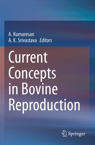 A. Kumaresan, A. K. Srivastava - Current Concepts in Bovine Reproduction, Häftad