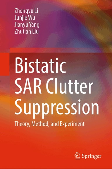 Zhongyu Li, Junjie Wu, Jianyu Yang, Zhutian Liu - Bistatic SAR Clutter Suppression, Inbunden