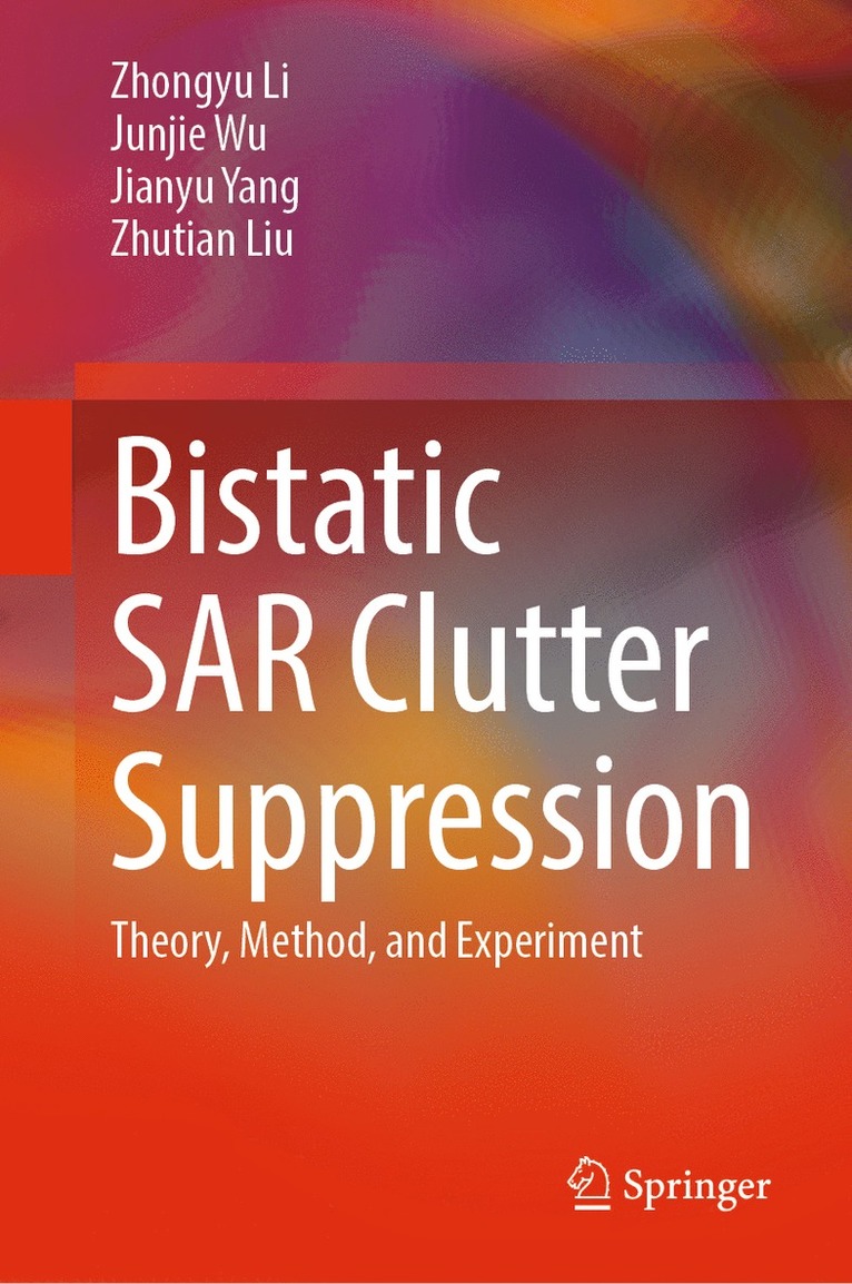 Zhongyu Li, Junjie Wu, Jianyu Yang, Zhutian Liu - Bistatic SAR Clutter Suppression, Inbunden