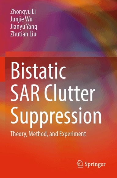 Zhongyu Li, Junjie Wu, Jianyu Yang, Zhutian Liu - Bistatic SAR Clutter Suppression, Häftad
