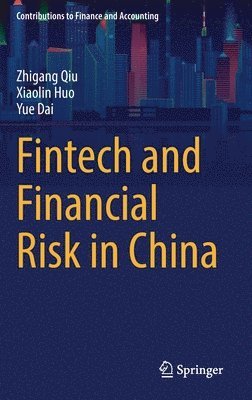 Zhigang Qiu, Xiaolin Huo, Yue Dai - Fintech and Financial Risk in China, Inbunden