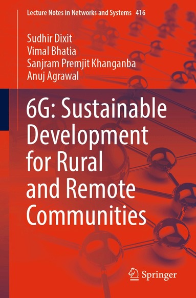 Sudhir Dixit, Vimal Bhatia, Sanjram Premjit Khanganba, Anuj Agrawal - 6G: Sustainable Development for Rural and Remote Communities, Häftad