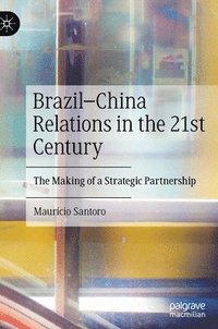 bokomslag BrazilChina Relations in the 21st Century