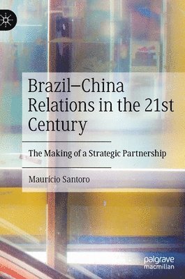 bokomslag Brazil-China Relations in the 21st Century