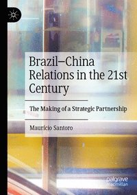 bokomslag BrazilChina Relations in the 21st Century