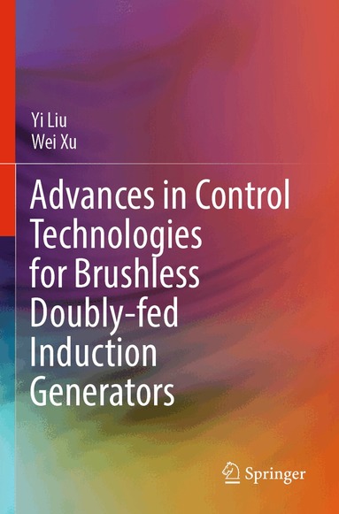 Yi Liu, Wei Xu - Advances in Control Technologies for Brushless Doubly-fed Induction Generators, Häftad