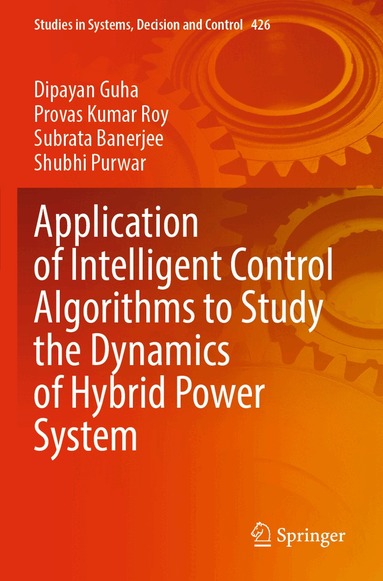 Dipayan Guha, Provas Kumar Roy, Subrata Banerjee, Shubhi Purwar - Application of Intelligent Control Algorithms to Study the Dynamics of Hybrid Power System, Häftad