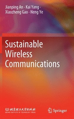 Jianping An, Kai Yang, Xiaozheng Gao, Neng Ye - Sustainable Wireless Communications, Inbunden