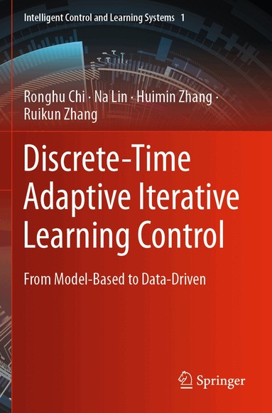 Ronghu Chi, Na Lin, Huimin Zhang, Ruikun Zhang - Discrete-Time Adaptive Iterative Learning Control, Häftad