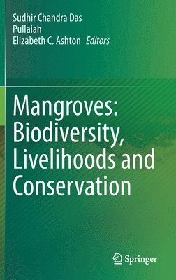 Sudhir Chandra Das, Pullaiah, Elizabeth C. Ashton - Mangroves: Biodiversity, Livelihoods and Conservation, Inbunden