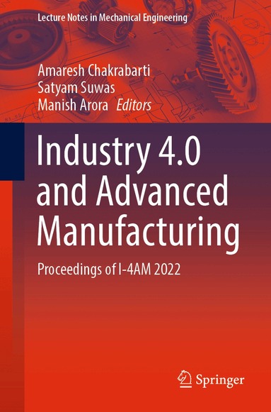 Amaresh Chakrabarti, Satyam Suwas, Manish Arora - Industry 4.0 and Advanced Manufacturing, Häftad