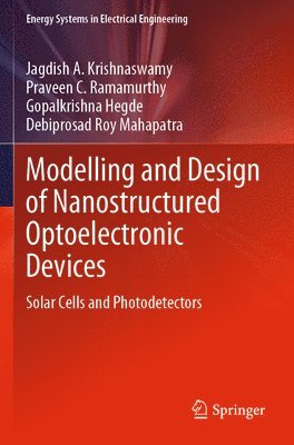 Jagdish A. Krishnaswamy, Praveen C. Ramamurthy, Gopalkrishna Hegde, Debiprosad Roy Mahapatra - Modelling and Design of Nanostructured Optoelectronic Devices, Häftad