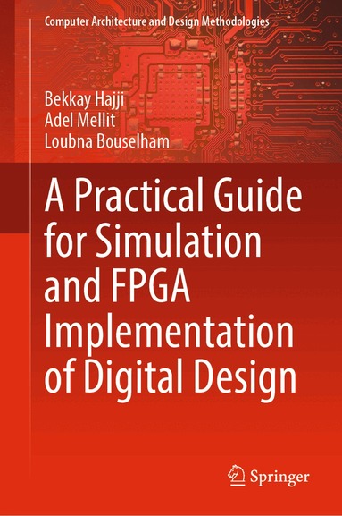 Bekkay Hajji, Adel Mellit, Loubna Bouselham - Practical Guide for Simulation and FPGA Implementation of Digital Design, Inbunden