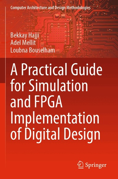 Bekkay Hajji, Adel Mellit, Loubna Bouselham - Practical Guide for Simulation and FPGA Implementation of Digital Design, Häftad