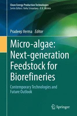 Pradeep Verma - Micro-algae: Next-generation Feedstock for Biorefineries, Inbunden