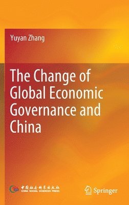 Yuyan Zhang - Change of Global Economic Governance and China, Inbunden