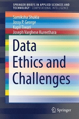 Samiksha Shukla, Jossy P. George, Kapil Tiwari, Joseph Varghese Kureethara - Data Ethics and Challenges, Häftad