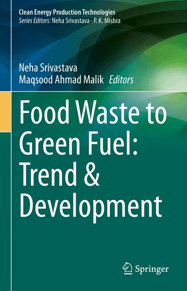 Neha Srivastava, Maqsood Ahmad Malik - Food Waste to Green Fuel: Trend & Development, Inbunden