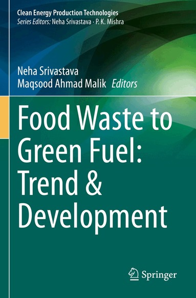 Neha Srivastava, Maqsood Ahmad Malik - Food Waste to Green Fuel: Trend & Development, Häftad