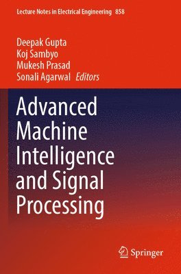 Deepak Gupta, Koj Sambyo, Mukesh Prasad, Sonali Agarwal - Advanced Machine Intelligence and Signal Processing, Häftad