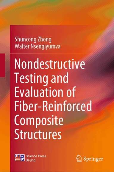 Shuncong Zhong, Walter Nsengiyumva - Nondestructive Testing and Evaluation of Fiber-Reinforced Composite Structures, Inbunden
