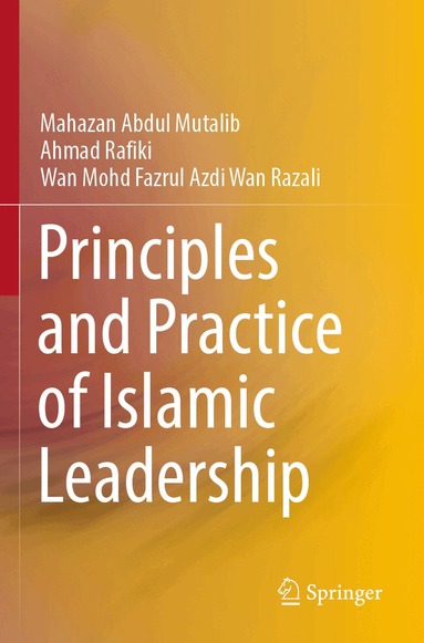 Mahazan Abdul Mutalib, Ahmad Rafiki, Wan Mohd Fazrul Azdi Wan Razali - Principles and Practice of Islamic Leadership, Häftad
