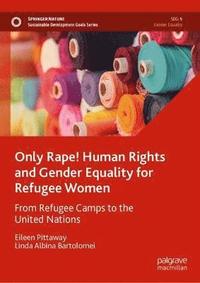 bokomslag Only Rape! Human Rights and Gender Equality for Refugee Women