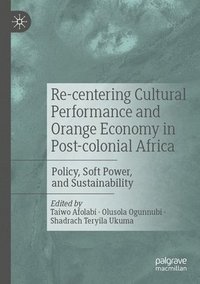 bokomslag Re-centering Cultural Performance and Orange Economy in Post-colonial Africa