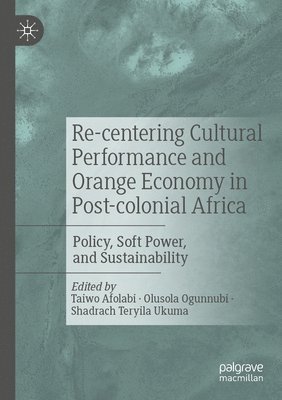 Re-centering Cultural Performance and Orange Economy in Post-colonial Africa 1