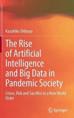 Kazuhiko Shibuya - Rise of Artificial Intelligence and Big Data in Pandemic Society, Inbunden