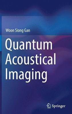 Woon Siong Gan - Quantum Acoustical Imaging, Inbunden