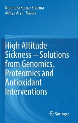 Narendra Kumar Sharma, Aditya Arya - High Altitude Sickness – Solutions from Genomics, Proteomics and Antioxidant Interventions, Inbunden