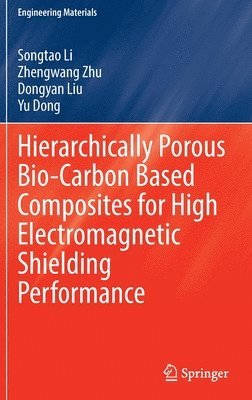 Songtao Li, Zhengwang Zhu, Dongyan Liu, Yu Dong - Hierarchically Porous Bio-Carbon Based Composites for High Electromagnetic Shielding Performance, Inbunden