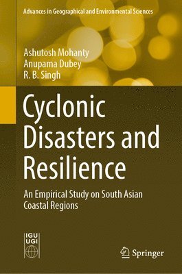 Ashutosh Mohanty, Anupama Dubey, R. B. Singh - Cyclonic Disasters and Resilience, Inbunden