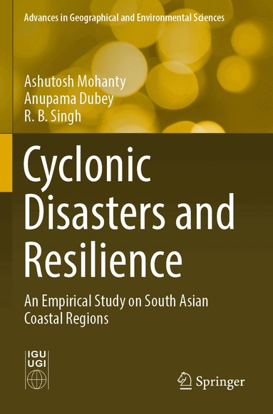 Ashutosh Mohanty, Anupama Dubey, R. B. Singh - Cyclonic Disasters and Resilience, Häftad