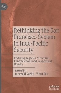 bokomslag Rethinking the San Francisco System in Indo-Pacific Security