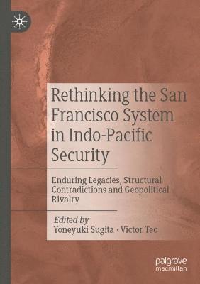 bokomslag Rethinking the San Francisco System in Indo-Pacific Security