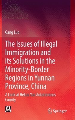 bokomslag The Issues of Illegal Immigration and its Solutions in the Minority-Border Regions in Yunnan Province, China