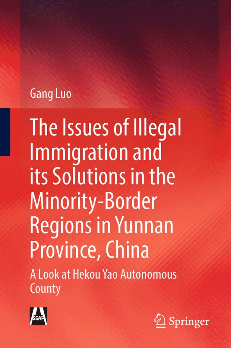 Gang Luo - Issues of Illegal Immigration and its Solutions in the Minority-Border Regions in Yunnan Province, China, Inbunden