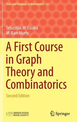 Sebastian M. Cioabă, M. Ram Murty, Sebastian M. Cioaba, Sebastian M. Cioab&#259;, Sebastian M. Cioab¿ - First Course in Graph Theory and Combinatorics, Inbunden