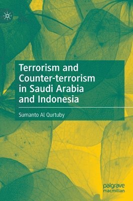Sumanto Al Qurtuby - Terrorism and Counter-terrorism in Saudi Arabia and Indonesia, Inbunden