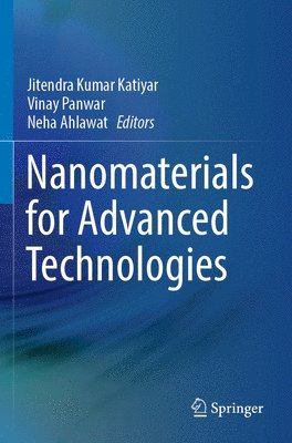 Jitendra Kumar Katiyar, Vinay Panwar, Neha Ahlawat - Nanomaterials for Advanced Technologies, Häftad