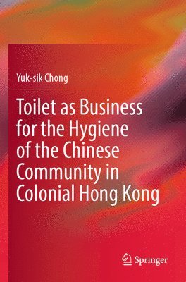 Toilet as Business for the Hygiene of the Chinese Community in Colonial Hong Kong 1