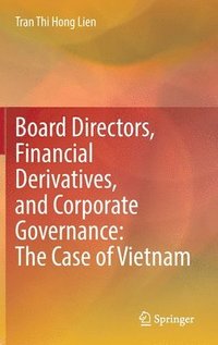 bokomslag Board Directors, Financial Derivatives, and Corporate Governance: The Case of Vietnam