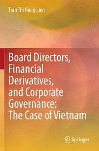 bokomslag Board Directors, Financial Derivatives, and Corporate Governance: The Case of Vietnam