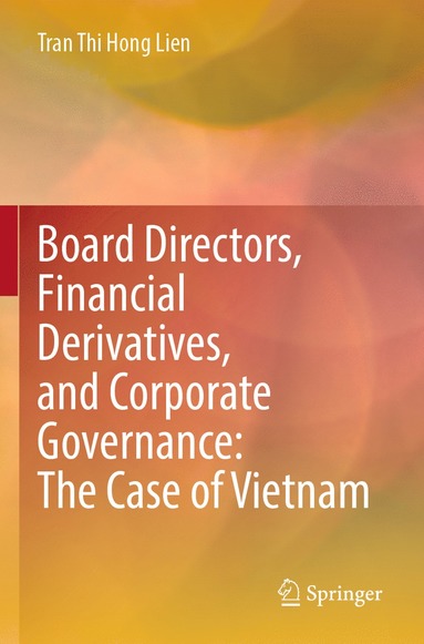 bokomslag Board Directors, Financial Derivatives, and Corporate Governance: The Case of Vietnam