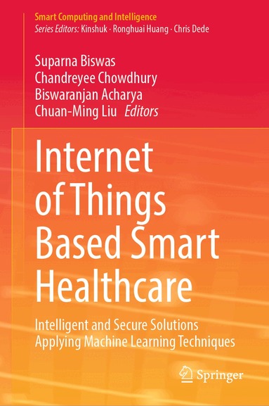 Suparna Biswas, Chandreyee Chowdhury, Biswaranjan Acharya, Chuan-Ming Liu - Internet of Things Based Smart Healthcare, Inbunden