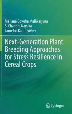 Mallana Gowdra Mallikarjuna, S. Chandra Nayaka, Tanushri Kaul - Next-Generation Plant Breeding Approaches for Stress Resilience in Cereal Crops, Inbunden