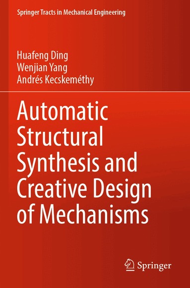 Huafeng Ding, Wenjian Yang, Andrés Kecskeméthy - Automatic Structural Synthesis and Creative Design of Mechanisms, Häftad