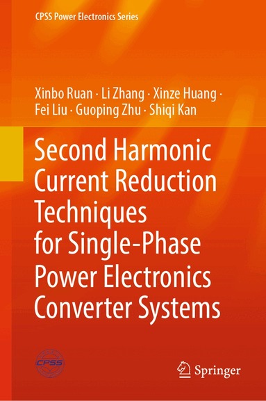 Xinbo Ruan, Li Zhang, Xinze Huang, Fei Liu, Guoping Zhu, Shiqi Kan - Second Harmonic Current Reduction Techniques for Single-Phase Power Electronics Converter Systems, Inbunden